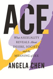 Cover of Ace: What Asexuality Reveals About Desire, Society, and the Meaning of Sex